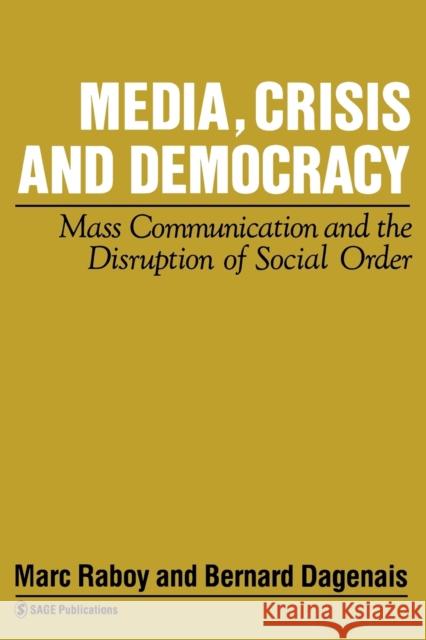 Media, Crisis and Democracy: Mass Communication and the Disruption of Social Order Raboy, Marc 9780803986404