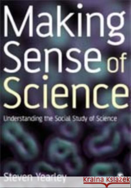Making Sense of Science: Understanding the Social Study of Science Yearley, Steven 9780803986916 Sage Publications