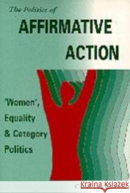 The Politics of Affirmative Action: ′women′, Equality and Category Politics Bacchi, Carol Lee 9780803987920