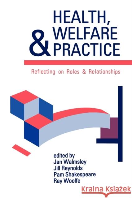 Health, Welfare and Practice: Reflecting on Roles and Relationships Walmsley, Jan 9780803987951 Sage Publications