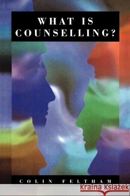 What Is Counselling?: The Promise and Problem of the Talking Therapies Feltham, Colin 9780803988576