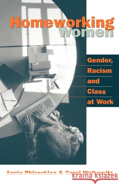 Homeworking Women: Gender, Racism and Class at Work Phizacklea, Annie 9780803988743 Sage Publications