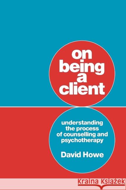 On Being a Client: Understanding the Process of Counselling and Psychotherapy Howe, David 9780803988897 SAGE PUBLICATIONS LTD