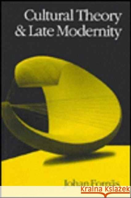 Cultural Theory and Late Modernity Johan Fornas 9780803989009 SAGE PUBLICATIONS LTD