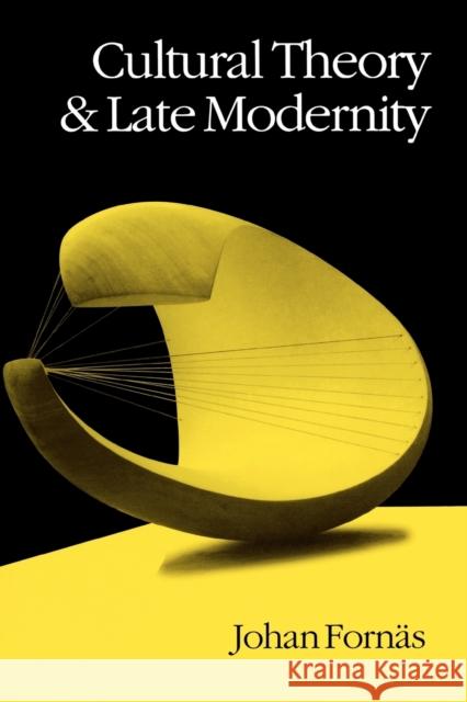 Cultural Theory and Late Modernity Johan Fornas 9780803989016 SAGE PUBLICATIONS LTD
