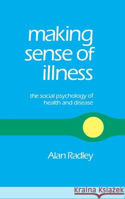 Making Sense of Illness: The Social Psychology of Health and Disease Radley, Alan 9780803989085 SAGE PUBLICATIONS LTD