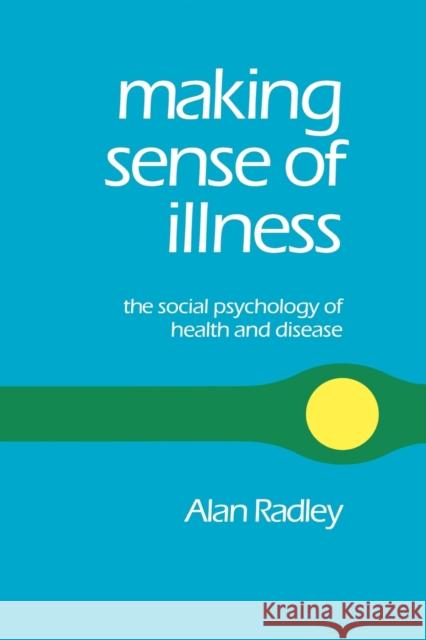 Making Sense of Illness: The Social Psychology of Health and Disease Radley, Alan 9780803989092 SAGE PUBLICATIONS LTD
