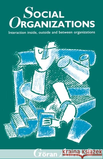 Social Organizations: Interaction Inside, Outside and Between Organizations Ahrne, Goran 9780803989214