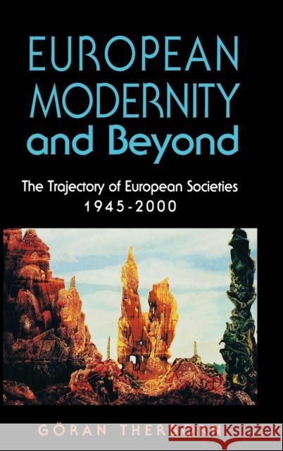 European Modernity and Beyond: The Trajectory of European Societies, 1945-2000 Therborn, Goran 9780803989344