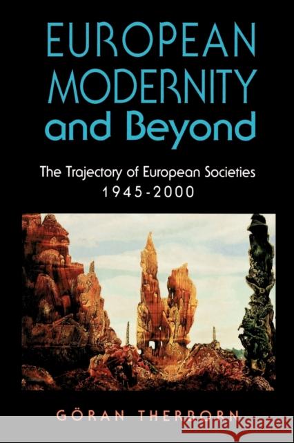 European Modernity and Beyond: The Trajectory of European Societies, 1945-2000 Therborn, Goran 9780803989351