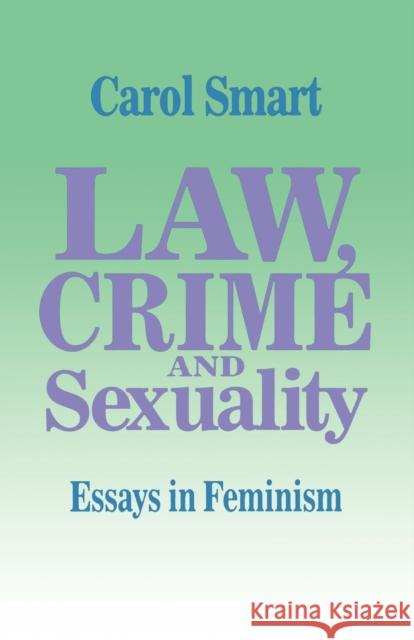 Law, Crime and Sexuality: Essays in Feminism Smart, Carol 9780803989603 Sage Publications
