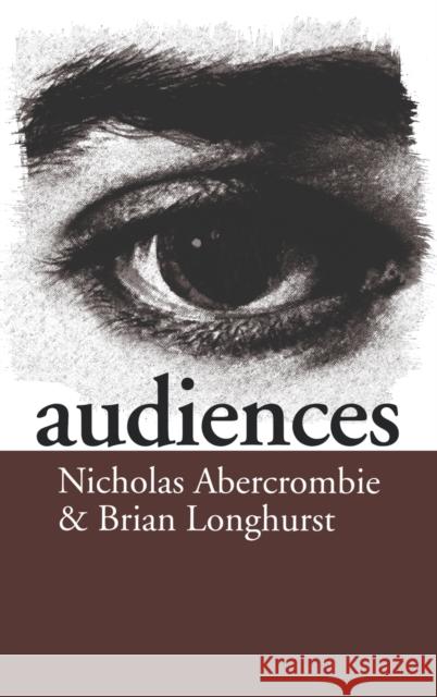 Audiences: A Sociological Theory of Performance and Imagination Abercrombie, Nicholas 9780803989610 Sage Publications