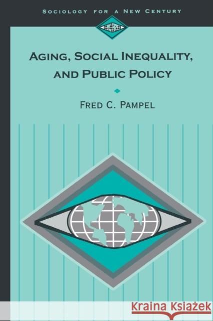 Aging, Social Inequality, and Public Policy Fred C. Pampel 9780803990951 Pine Forge Press