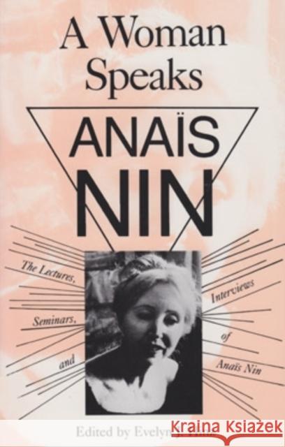 A Woman Speaks: The Lectures, Seminars, and Interviews of Anaïs Nin Hinz, Evelyn 9780804006941