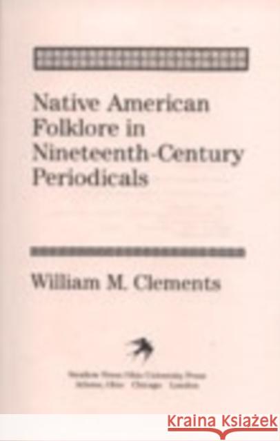 Native American Folklore in Nineteenth-Century Periodicals Clements, William M. 9780804008723