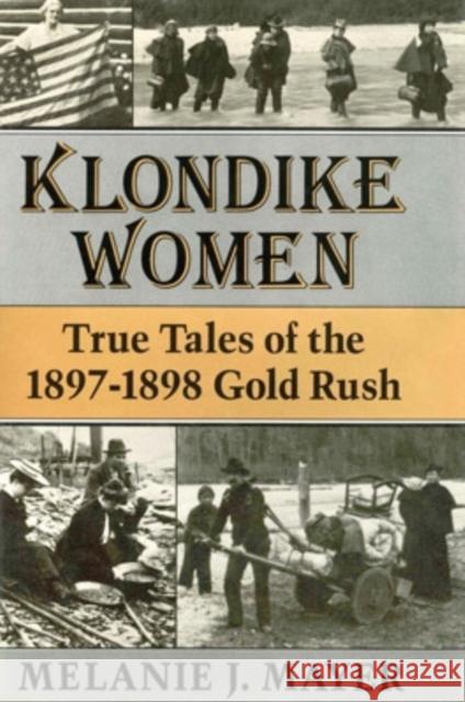 Klondike Women: True Tales of the 1897-1898 Gold Rush Mayer, Melanie J. 9780804009263 Swallow Press