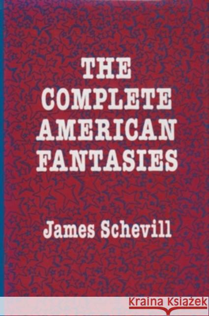 The Complete American Fantasies James Schevill 9780804009898