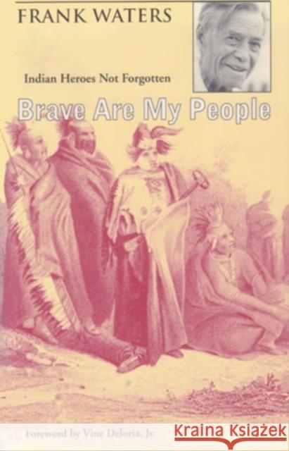 Brave Are My People: Indian Heroes Not Forgotten Waters, Frank 9780804010092 Swallow Press