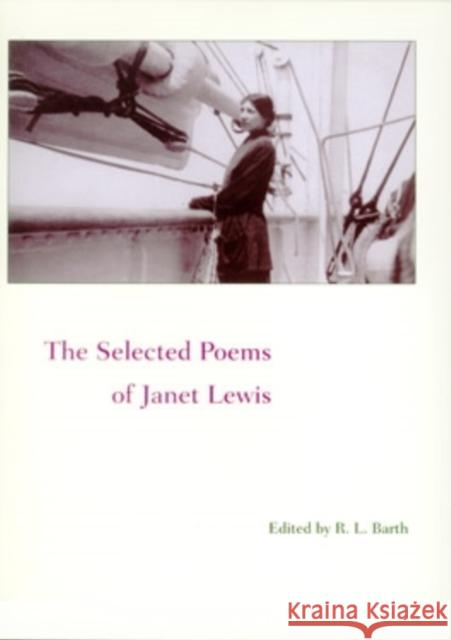 The Selected Poems of Janet Lewis Janet Lewis R. L. Barth R. L. Barth 9780804010238 Swallow Press