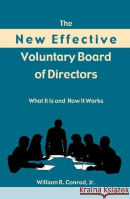 The New Effective Voluntary Board of Directors: What It Is and How It Works William R., Jr. Conrad 9780804010337 Swallow Press