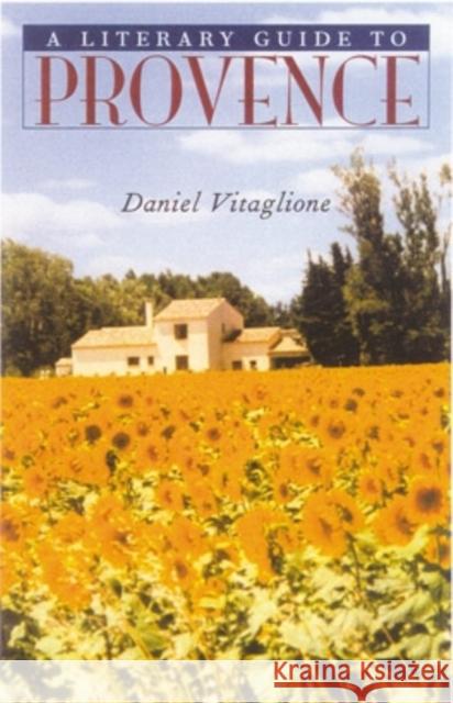 A Literary Guide to Provence Daniel Vitaglione 9780804010351 Swallow Press