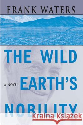 The Wild Earth's Nobility, 1 Waters, Frank 9780804010474