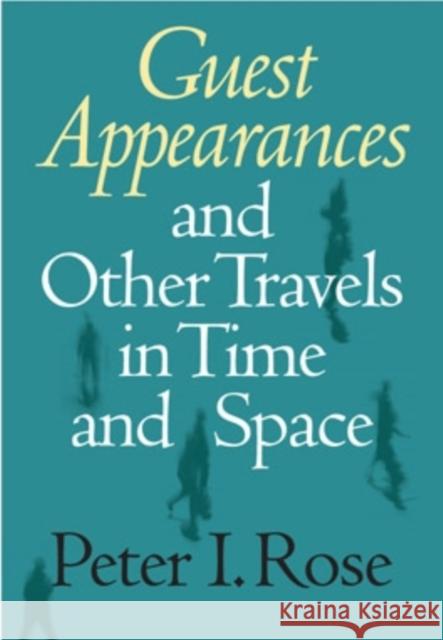 Guest Appearances and Other Travels in Time and Space Peter Isaac Rose 9780804010528 Swallow Press