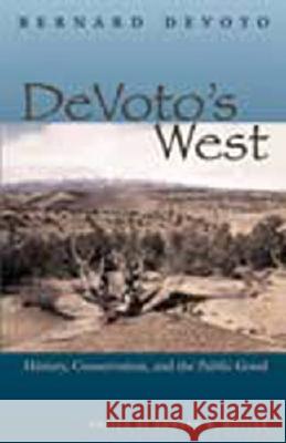 Devoto's West: History, Conservation, and the Public Good Devoto, Bernard 9780804010726 Swallow Press