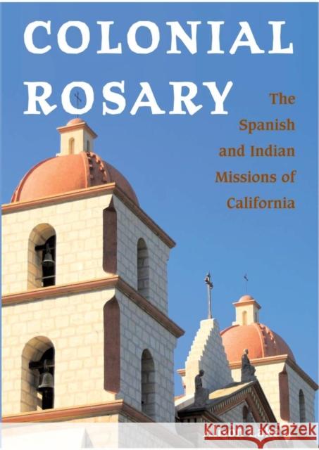 Colonial Rosary : The Spanish and Indian Missions of California Alison Lake 9780804010856 Swallow Press