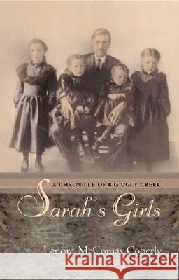 Sarah's Girls: A Chronicle of Big Ugly Creek Lenore McComas Coberly 9780804010955