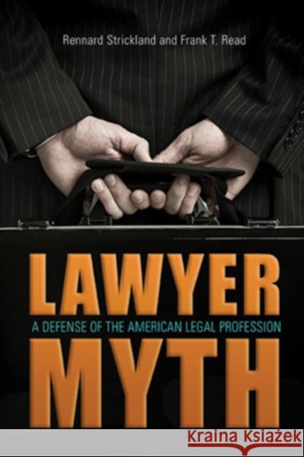 The Lawyer Myth: A Defense of the American Legal Profession Rennard Strickland Frank T. Read 9780804011105 Swallow Press