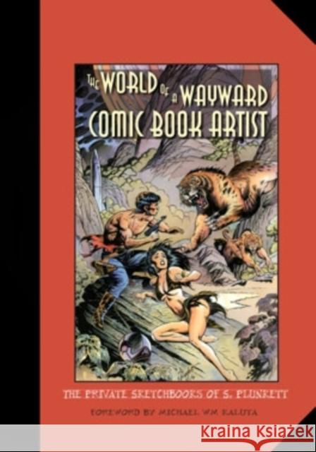 The World of a Wayward Comic Book Artist: The Private Sketchbooks of S. Plunkett Plunkett, S. 9780804011242 Swallow Press
