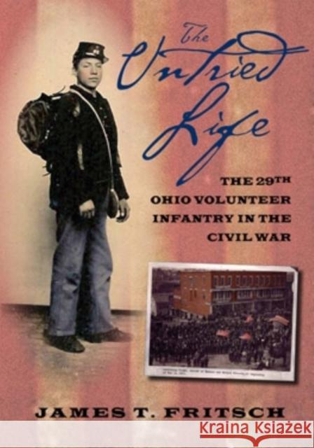 The Untried Life: The Twenty-Ninth Ohio Volunteer Infantry in the Civil War James T. Fritsch 9780804011396 Swallow Press