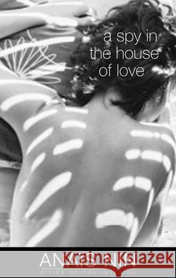 A Spy in the House of Love Anais Nin Anita Jarczok 9780804011488 Swallow Press