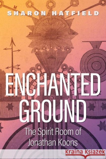 Enchanted Ground: The Spirit Room of Jonathan Koons Sharon Hatfield 9780804012089