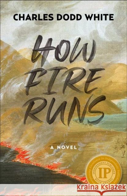 How Fire Runs Charles Dodd White 9780804012287