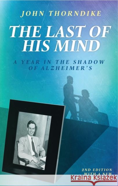 The Last of His Mind: A Year in the Shadow of Alzheimer's John Thorndike 9780804012362 Swallow Press
