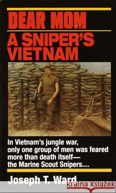 Dear Mom: A Sniper's Vietnam Ward, Joseph T. 9780804108539