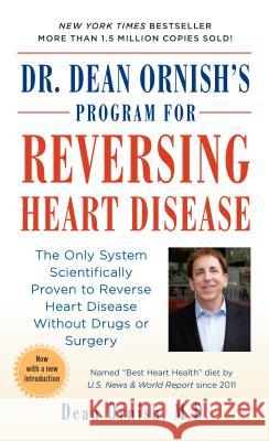 Dr. Dean Ornish's Program for Reversing Heart Disease: The Only System Scientifically Proven to Reverse Heart Disease Without Drugs or Surgery Dean Ornish 9780804110389