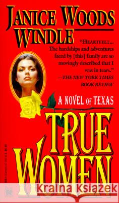 True Women: A Novel of Texas Janice Woods Windle 9780804113083