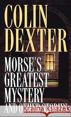 Morse's Greatest Mystery and Other Stories Colin Dexter 9780804113090 Fawcett Books