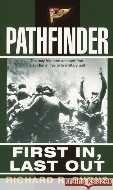 Pathfinder: First In, Last Out: A Memoir of Vietnam Burns, Richard R. 9780804116022 Ballantine Books