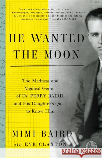 He Wanted the Moon: The Madness and Medical Genius of Dr. Perry Baird, and His Daughter's Quest to Know Him Mimi Baird Eve Claxton 9780804137492 Broadway Books