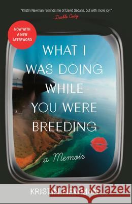 What I Was Doing While You Were Breeding: A Memoir Kristin Newman 9780804137607 Random House USA Inc