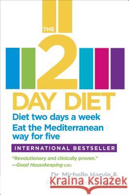 The 2-Day Diet: Diet Two Days a Week. Eat the Mediterranean Way for Five. Michelle Harvie Tony Howell 9780804138406 Three Rivers Press (CA)