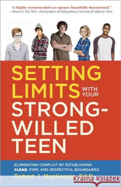 Setting Limits with Your Strong-Willed Teen: Eliminating Conflict by Establishing Clear, Firm, and Respectful Boundaries Robert J. MacKenzie 9780804138765
