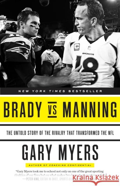 Brady vs Manning: The Untold Story of the Rivalry That Transformed the NFL Gary Myers 9780804139397 Three Rivers Press (CA)