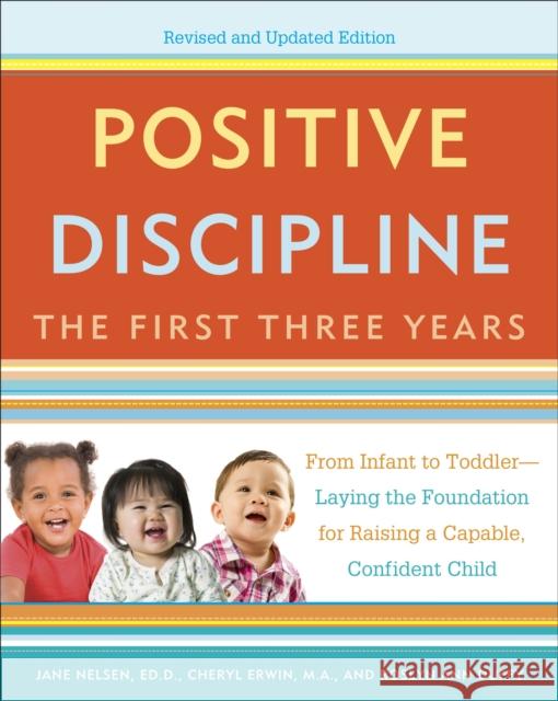 Positive Discipline: The First Three Years, Revised and Updated Edition: From Infant to Toddler--Laying the Foundation for Raising a Capable, Confident Roslyn Ann Duffy 9780804141185 Harmony