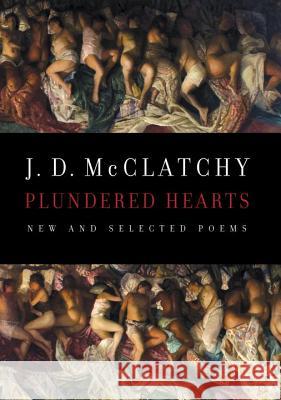 Plundered Hearts: New and Selected Poems J. D. McClatchy 9780804168755 Knopf Publishing Group