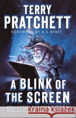 A Blink of the Screen: Collected Shorter Fiction Terence David John Pratchett Terry Pratchett A. S. Byatt 9780804169219 Anchor Books